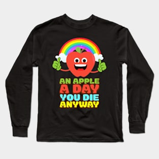 An Apple A Day You Die Anyway Long Sleeve T-Shirt